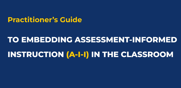 Practitioner’s Guide to Embedding Assessment-Informed Instruction (A-i-i) in the Classroom